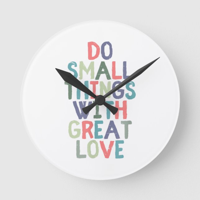 Do Small Things With Great Love Quote Tee Shirt Round Clock (Front)