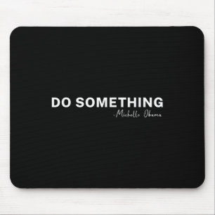 Do Soing Michelle Obama 2024 Quote Mouse Pad
