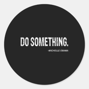 Do Soing - Michelle Obama Cool Quote  Classic Round Sticker