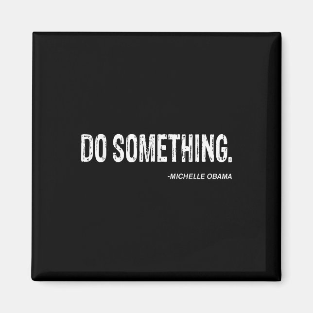 Do Soing - Michelle Obama Cool Quote  Magnet (Front)