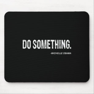 Do Soing - Michelle Obama Cool Quote Mouse Pad