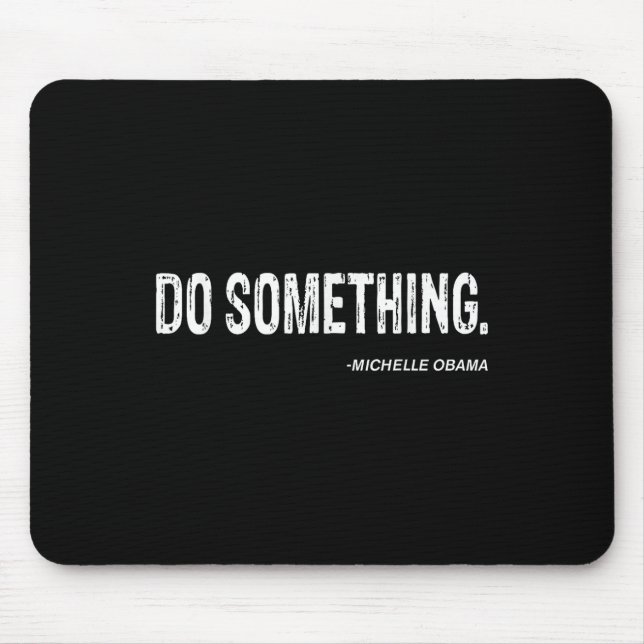 Do Soing - Michelle Obama Cool Quote  Mouse Pad (Front)
