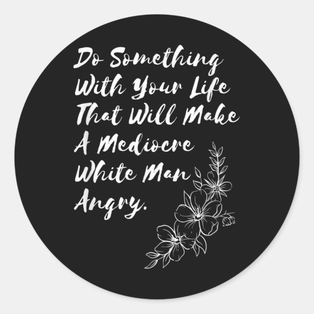 Do Soing With Your Life That Will Make A Mediocre  Classic Round Sticker (Front)