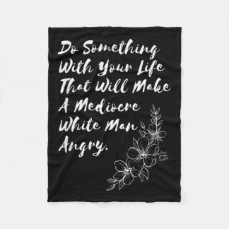 Do Soing With Your Life That Will Make A Mediocre Fleece Blanket