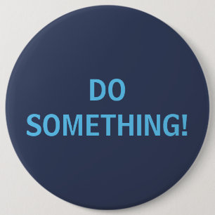 DO SOMETHING! 6 CM ROUND BADGE
