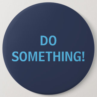 DO SOMETHING! 6 CM ROUND BADGE