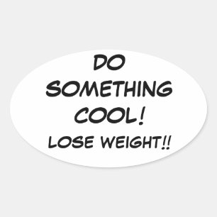 DO SOMETHING COOL and lose weight!!! Oval Sticker