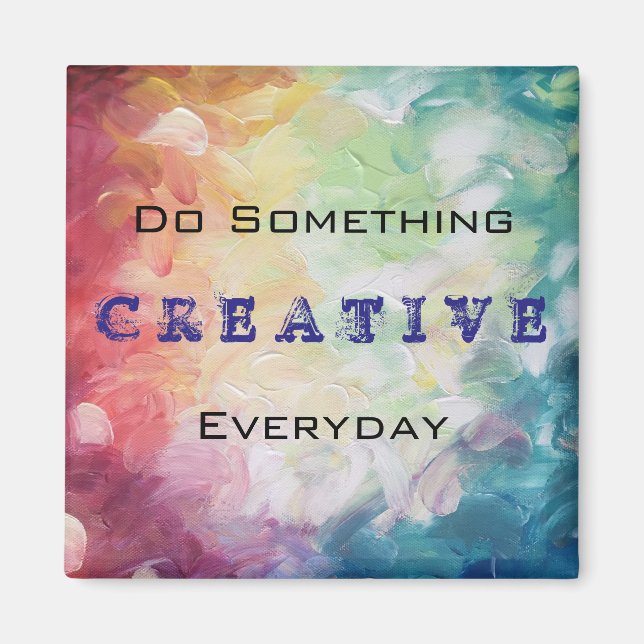 Do Something Creative Everyday Motivational Magnet (Front)