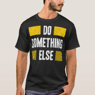 Do something else T-Shirt