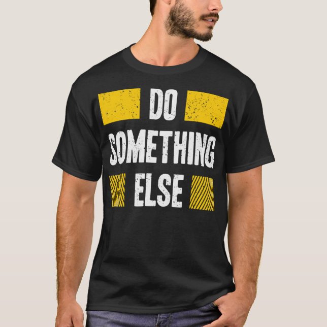 Do something else T-Shirt (Front)