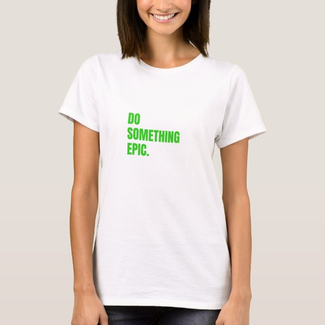 do something epic T-Shirt (Front)