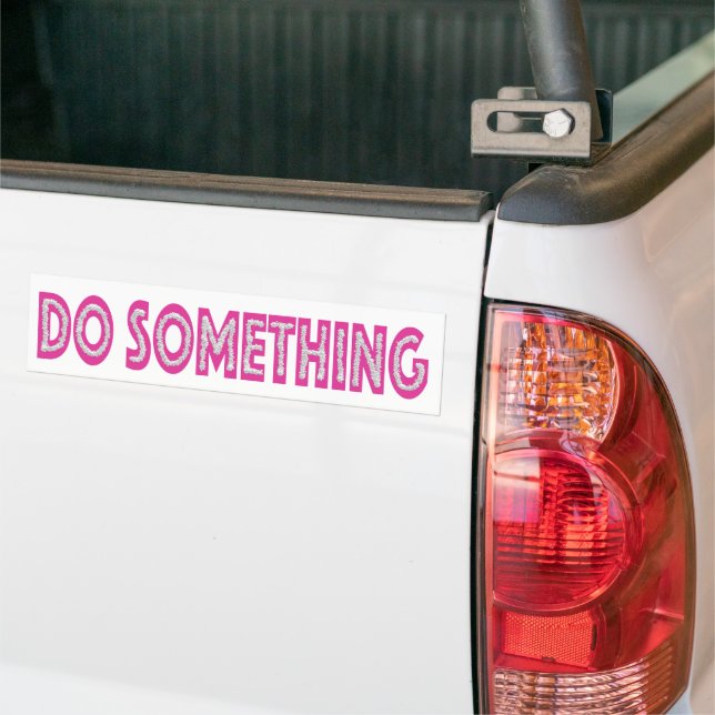 Do Something feminist political message Bumper Sticker (On Truck)
