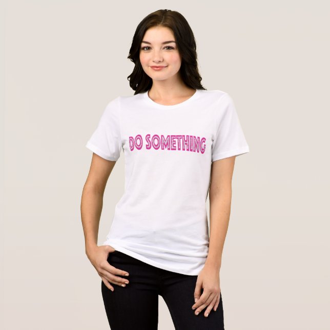 Do Something feminist political message Tri-Blend Shirt (Front Full)