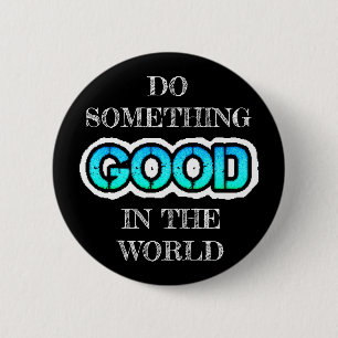 Do Something Good in the World Button