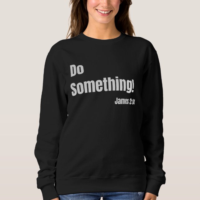 Do Something James 214 Bible verse Christian Faith Sweatshirt (Front)