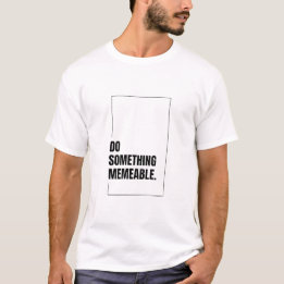 Do Something Memeable Graphic T-Shirt