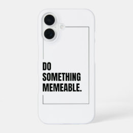 Do Something Memeable Graphic T-Shirt iPhone 16 Case