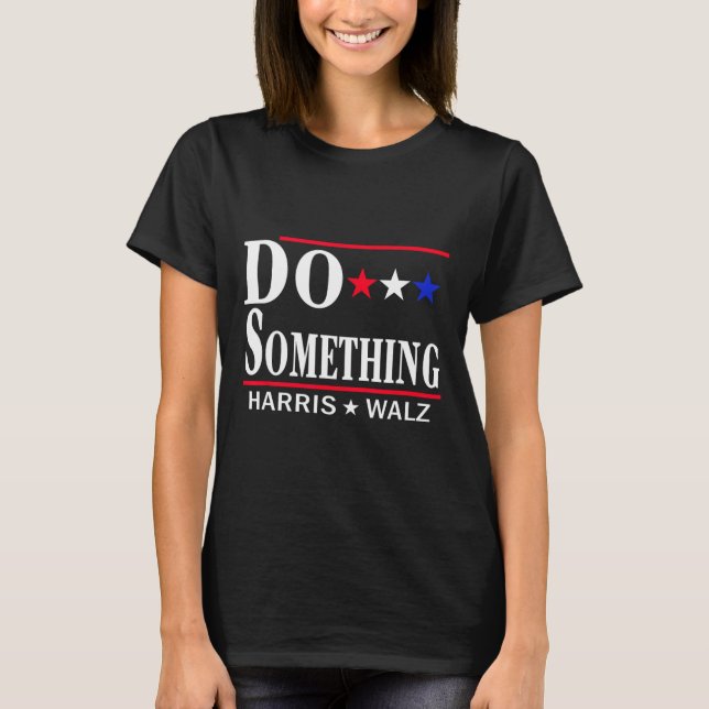 Do Something Michelle Obama Kamala Harris Tim Whei T-Shirt (Front)