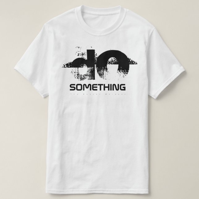Do Something. T-Shirt (Design Front)