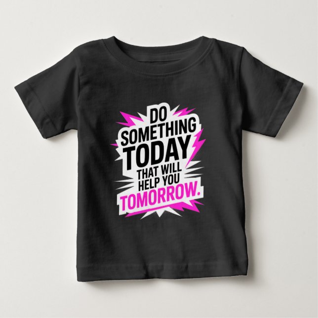 Do Something Today That Will Help You Tomorrow  Baby T-Shirt (Front)