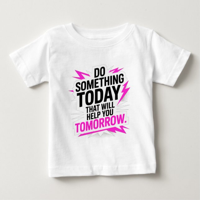 Do Something Today That Will Help You Tomorrow  Baby T-Shirt (Front)
