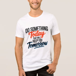 Do Something Today That Will Help You Tomorrow – Tri-Blend Shirt