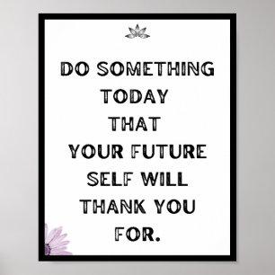 Do something today that your future self will poster
