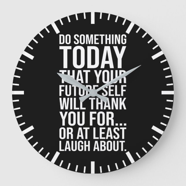 Do Something Today Your Future Self - Funny Quote Large Clock (Front)