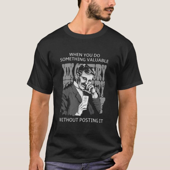 do something valuable without posting nikola tesla T-Shirt (Front)
