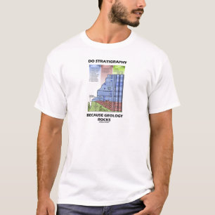 Do Stratigraphy Because Geology Rocks T-Shirt