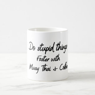 Do stupid things faster with Muay Thai and Coffee Coffee Mug