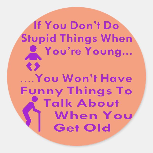 Do Stupid Things When You’re Young Classic Round Sticker (Front)