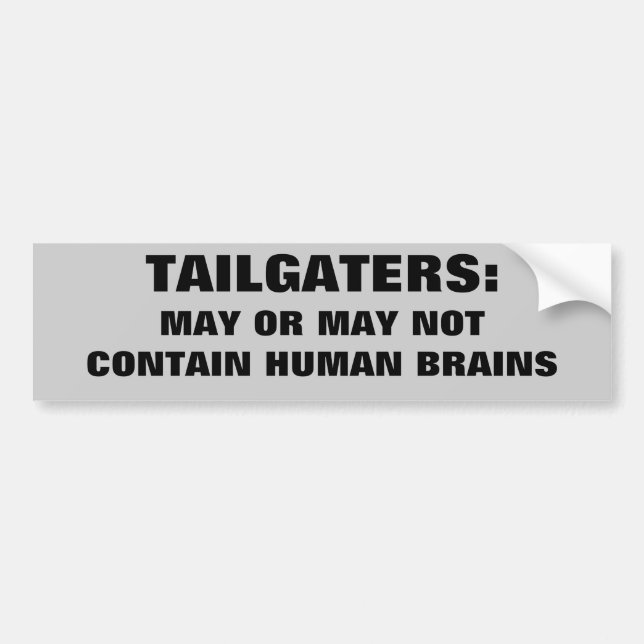 Do Tailgaters Contain Human Brains? Bumper Sticker (Front)