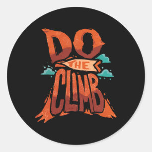 Do The Climb Motivational Quote For Mountain Hiker Classic Round Sticker