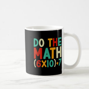 Do The Math 67 Meme 6 7 Six Seven Men Women Teache Coffee Mug