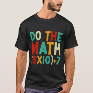 Do The Math 67 Meme 6 7 Six Seven Men Women Teache T-Shirt