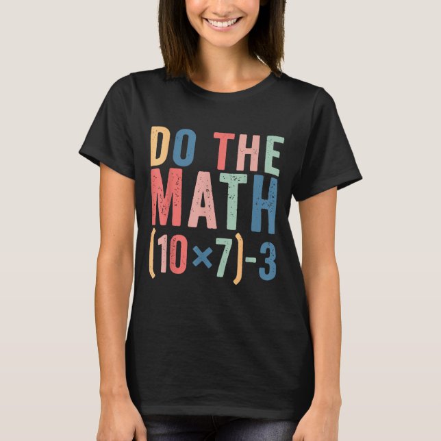 Do The Math 67 Teacher Meme Funny  T-Shirt (Front)