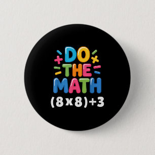 Do The Math (8x8)+3 Six Seven 6-7 Humor Teacher Gi 6 Cm Round Badge