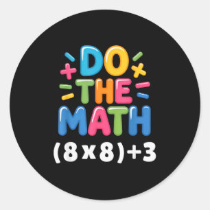 Do The Math (8x8)+3 Six Seven 6-7 Humor Teacher Gi Classic Round Sticker