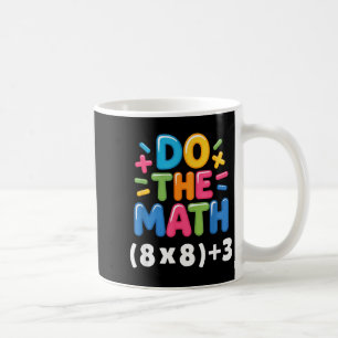 Do The Math (8x8)+3 Six Seven 6-7 Humor Teacher Gi Coffee Mug