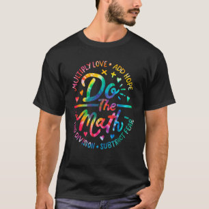 Do The Math Multiply Love Add Hope Math Teacher Ti T-Shirt