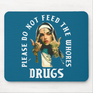 Do The Please Not Feed Whorses Drugs Mouse Pad