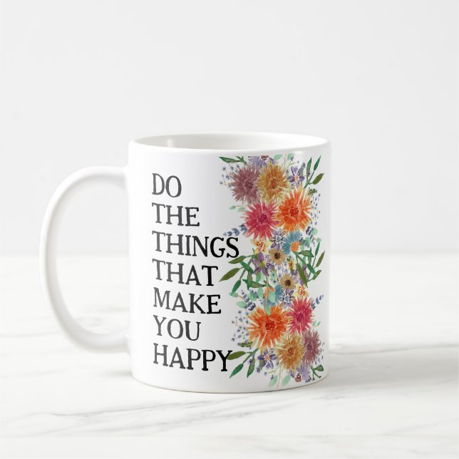 Do The Things That Make You Happy Motivational Coffee Mug (Left)