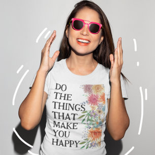 Do The Things That Make You Happy Motivational T-Shirt