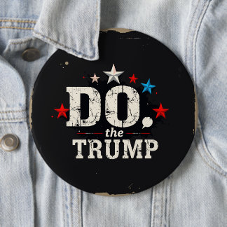 Do the Trump Round Button, Huge, 4 Inch 6 Cm Round Badge