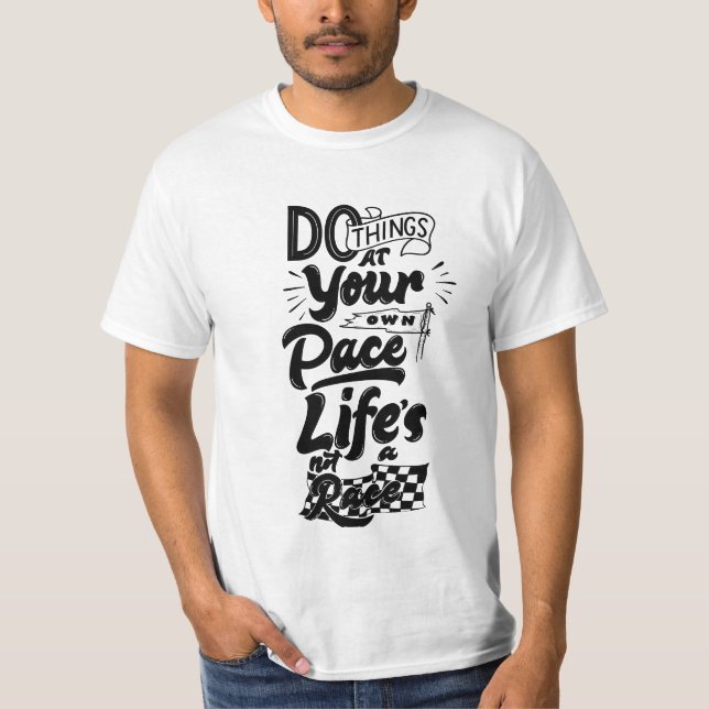 DO THINGS AT YOUR OWN PACE LIFES NOT A RACE. T-Shirt (Front)