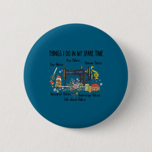 Do Things Spare Time Sewing Quilting 6 Cm Round Badge