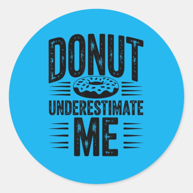 Do Underestimate Me Funny Do Lover Classic Round Sticker (Front)