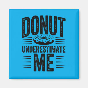 Do Underestimate Me Funny Do Lover Magnet