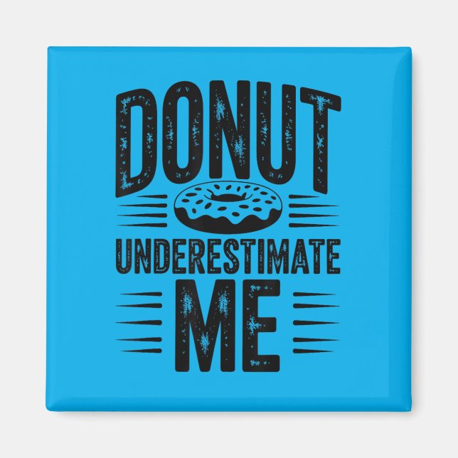 Do Underestimate Me Funny Do Lover Magnet (Front)